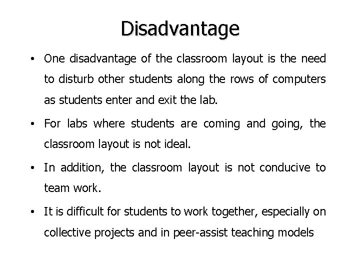 Disadvantage • One disadvantage of the classroom layout is the need to disturb other Disadvantage • One disadvantage of the classroom layout is the need to disturb other