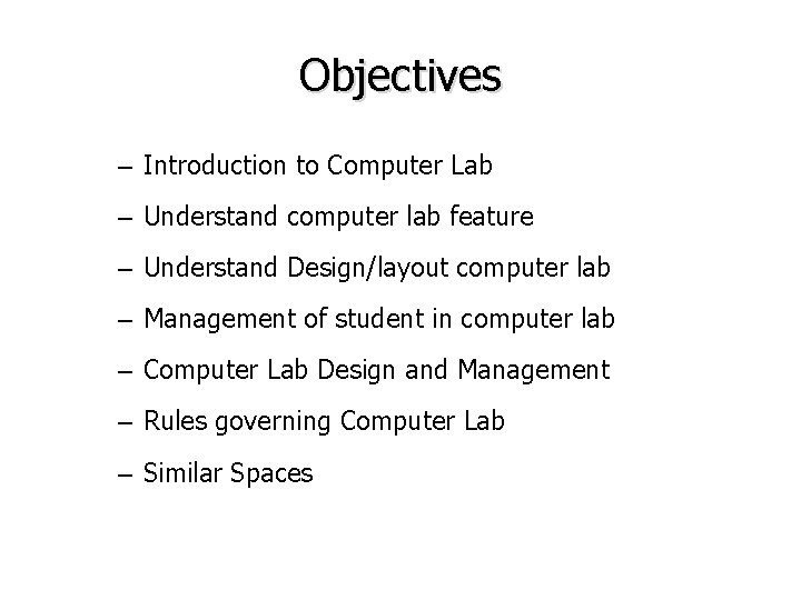 Objectives – Introduction to Computer Lab – Understand computer lab feature – Understand Design/layout Objectives – Introduction to Computer Lab – Understand computer lab feature – Understand Design/layout