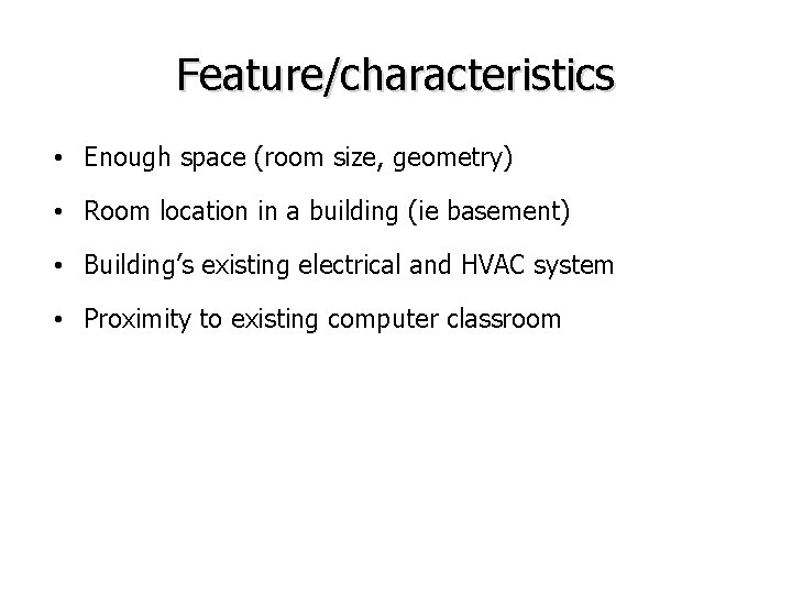 Feature/characteristics • Enough space (room size, geometry) • Room location in a building (ie Feature/characteristics • Enough space (room size, geometry) • Room location in a building (ie