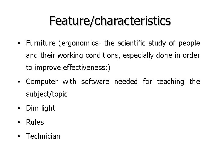 Feature/characteristics • Furniture (ergonomics- the scientific study of people and their working conditions, especially Feature/characteristics • Furniture (ergonomics- the scientific study of people and their working conditions, especially