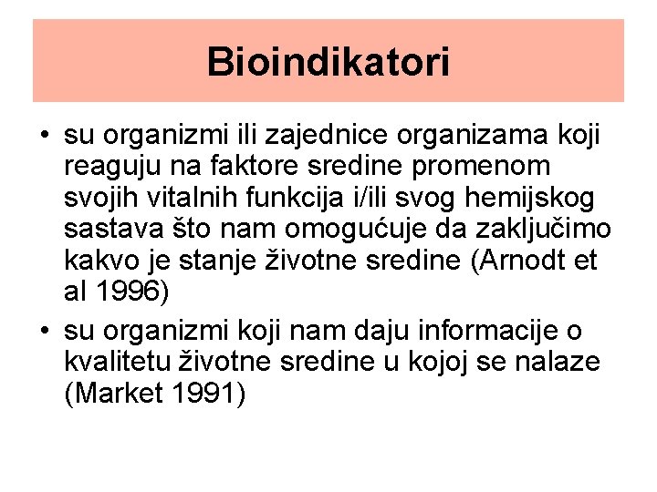 Bioindikatori • su organizmi ili zajednice organizama koji reaguju na faktore sredine promenom svojih