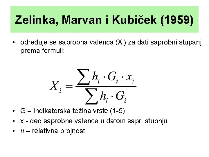 Zelinka, Marvan i Kubiček (1959) • određuje se saprobna valenca (Xi) za dati saprobni