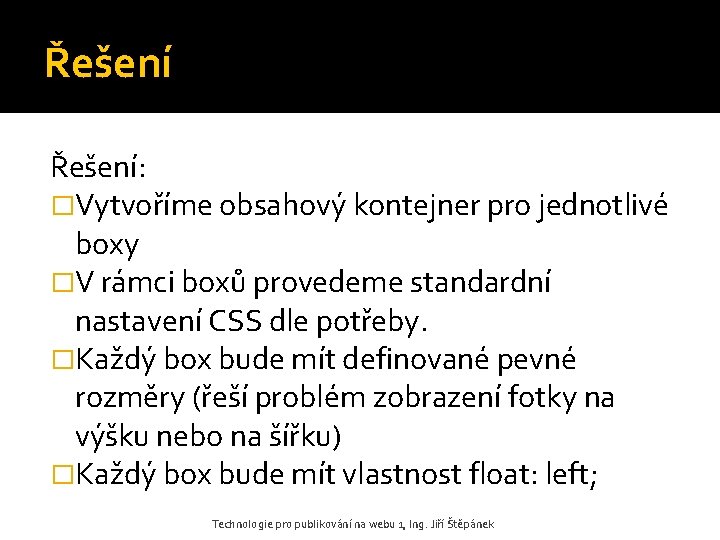 Řešení: �Vytvoříme obsahový kontejner pro jednotlivé boxy �V rámci boxů provedeme standardní nastavení CSS