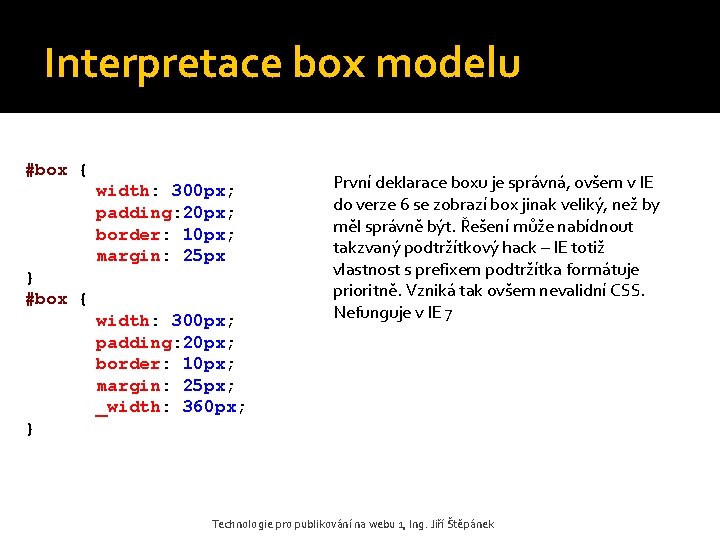 Interpretace box modelu #box { width: 300 px; padding: 20 px; border: 10 px;