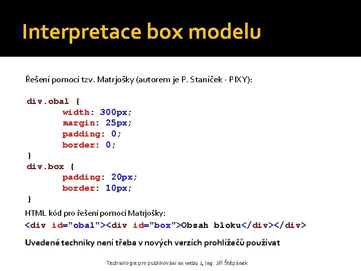 Interpretace box modelu Řešení pomocí tzv. Matrjošky (autorem je P. Staníček - PIXY): div.