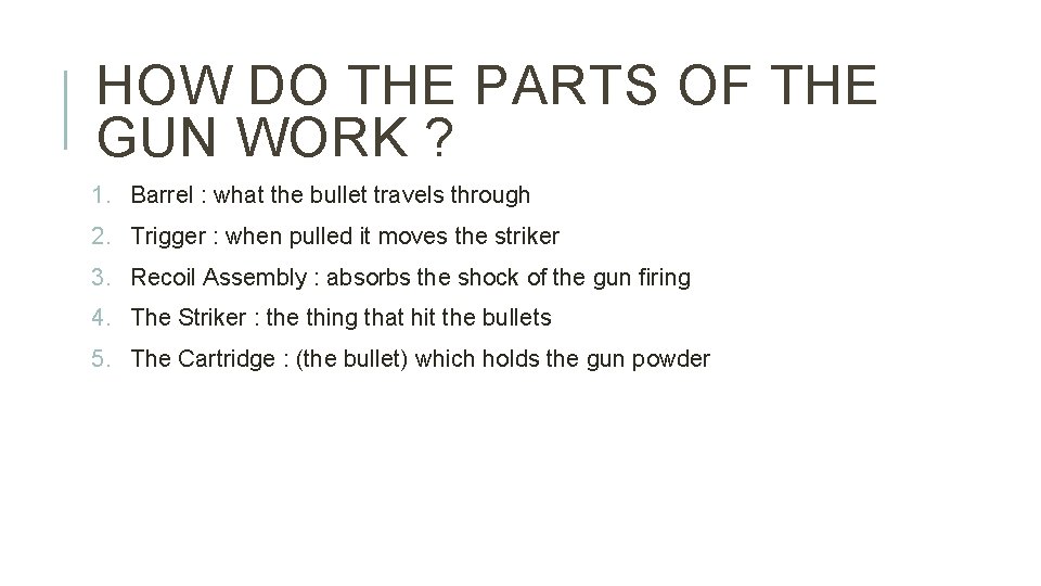 HOW DO THE PARTS OF THE GUN WORK ? 1. Barrel : what the