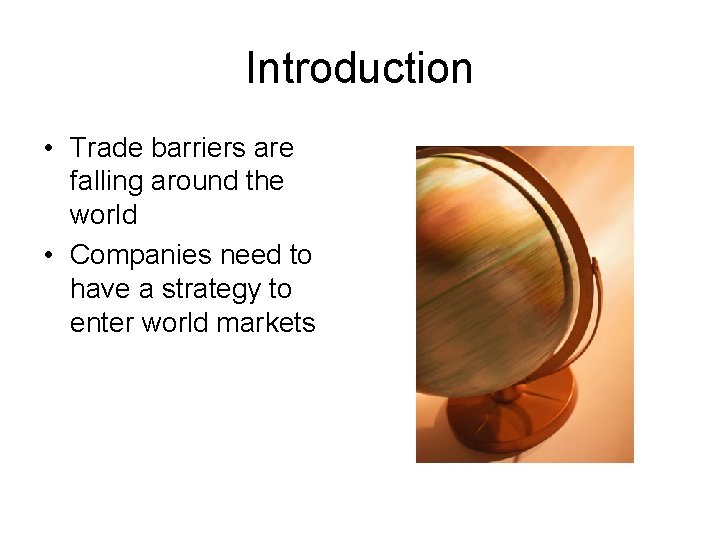 Introduction • Trade barriers are falling around the world • Companies need to have