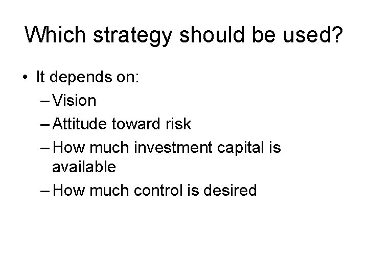 Which strategy should be used? • It depends on: – Vision – Attitude toward