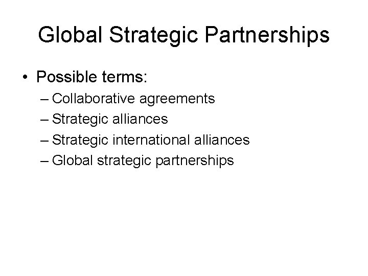 Global Strategic Partnerships • Possible terms: – Collaborative agreements – Strategic alliances – Strategic