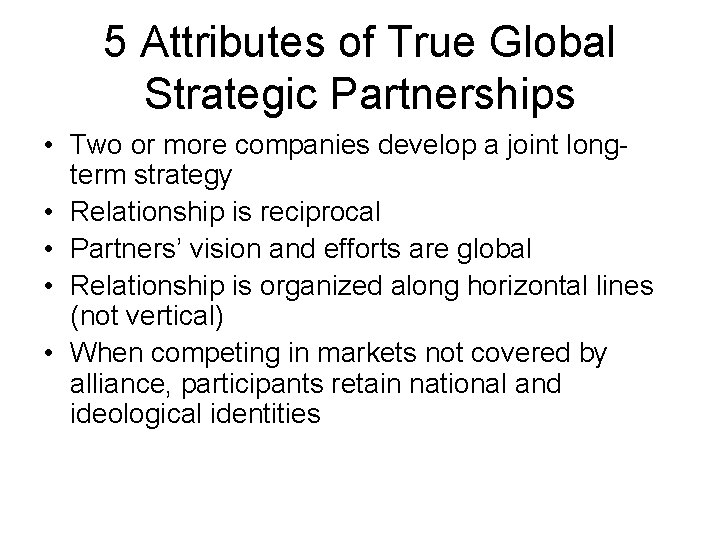 5 Attributes of True Global Strategic Partnerships • Two or more companies develop a