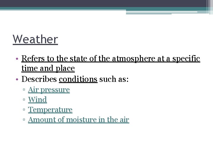Weather • Refers to the state of the atmosphere at a specific time and