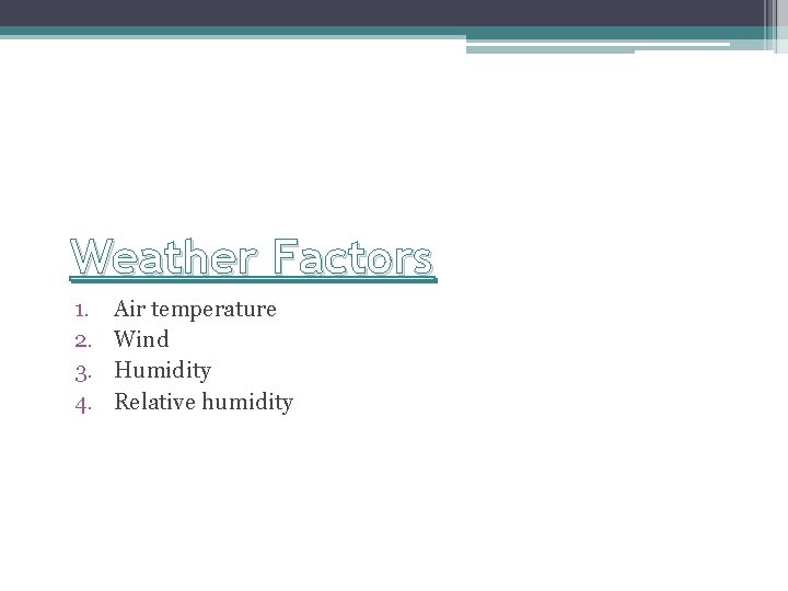 Weather Factors 1. 2. 3. 4. Air temperature Wind Humidity Relative humidity 