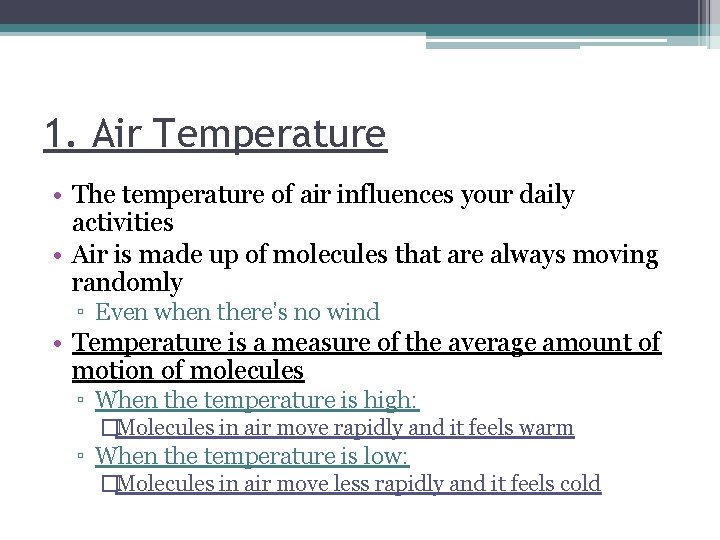 1. Air Temperature • The temperature of air influences your daily activities • Air
