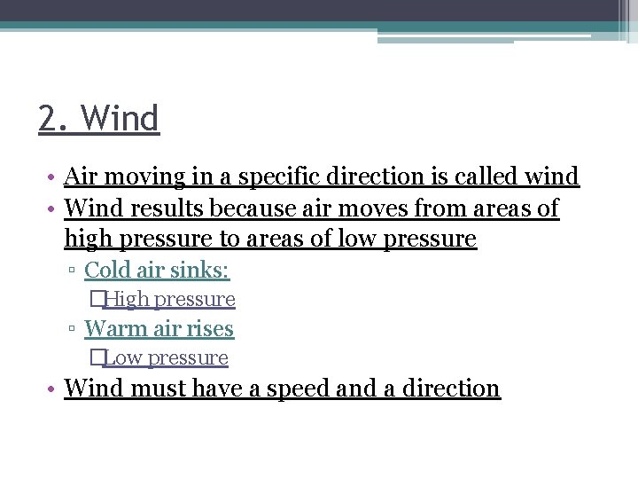 2. Wind • Air moving in a specific direction is called wind • Wind