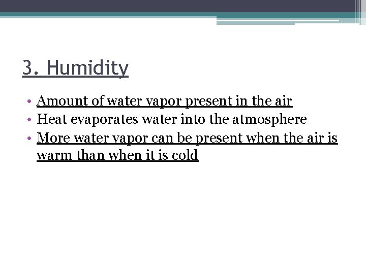 3. Humidity • Amount of water vapor present in the air • Heat evaporates