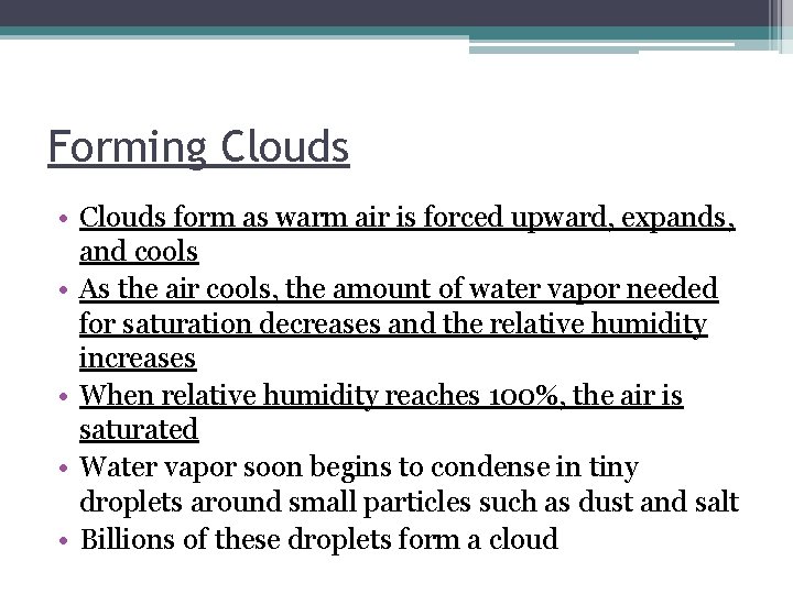 Forming Clouds • Clouds form as warm air is forced upward, expands, and cools