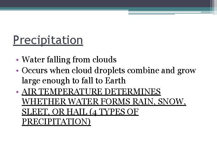 Precipitation • Water falling from clouds • Occurs when cloud droplets combine and grow