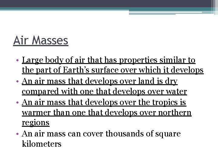 Air Masses • Large body of air that has properties similar to the part