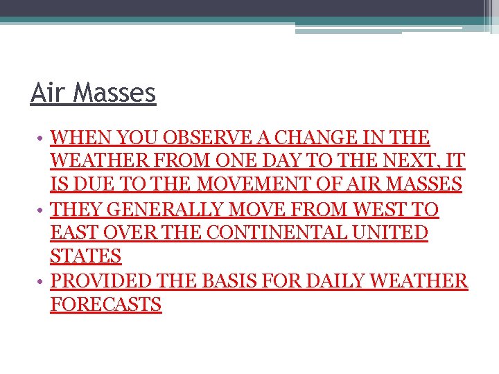Air Masses • WHEN YOU OBSERVE A CHANGE IN THE WEATHER FROM ONE DAY