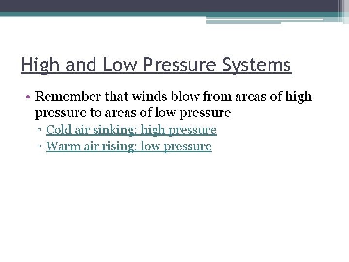 High and Low Pressure Systems • Remember that winds blow from areas of high