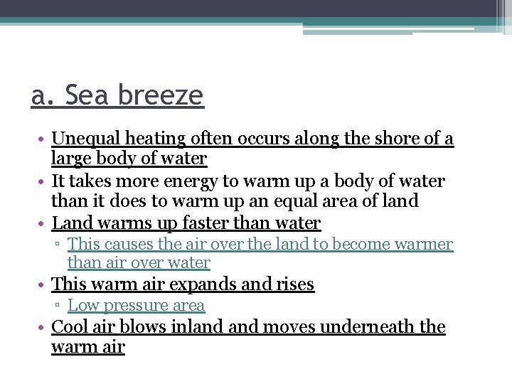 a. Sea breeze • Unequal heating often occurs along the shore of a large