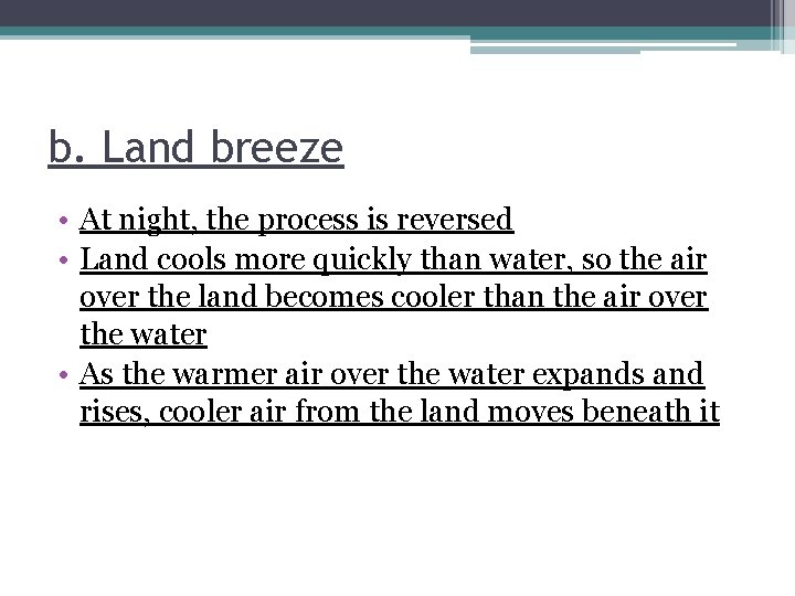 b. Land breeze • At night, the process is reversed • Land cools more