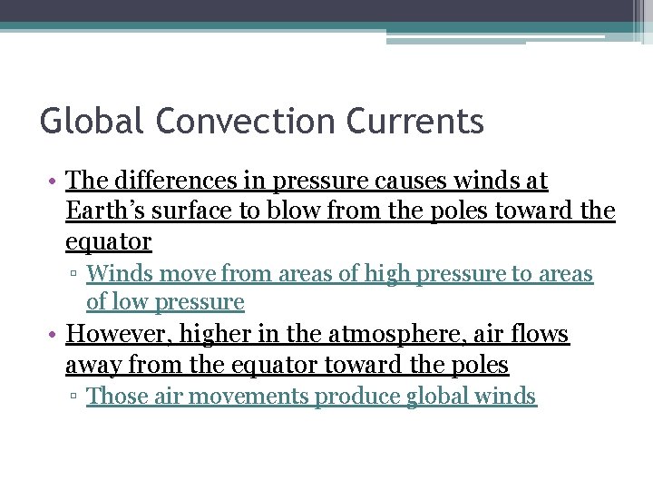 Global Convection Currents • The differences in pressure causes winds at Earth’s surface to