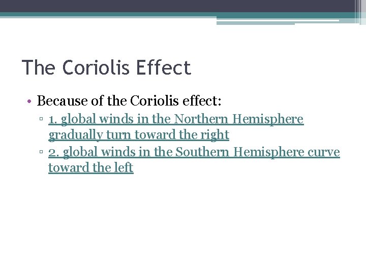The Coriolis Effect • Because of the Coriolis effect: ▫ 1. global winds in