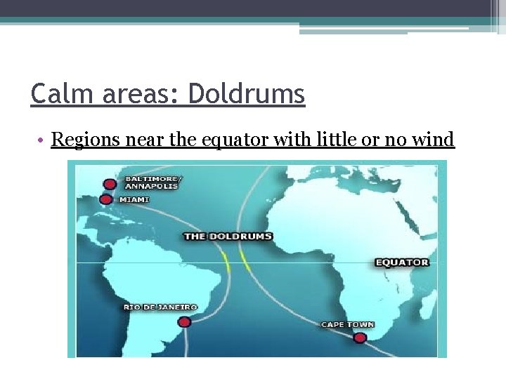 Calm areas: Doldrums • Regions near the equator with little or no wind 
