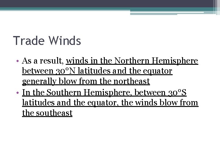 Trade Winds • As a result, winds in the Northern Hemisphere between 30°N latitudes