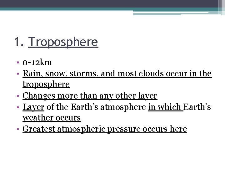 1. Troposphere • 0 -12 km • Rain, snow, storms, and most clouds occur