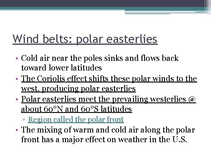 Wind belts: polar easterlies • Cold air near the poles sinks and flows back