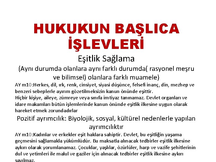 HUKUKUN BAŞLICA İŞLEVLERİ Eşitlik Sağlama (Aynı durumda olanlara aynı farklı durumda( rasyonel meşru ve