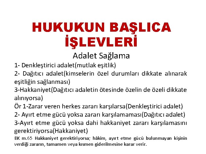 HUKUKUN BAŞLICA İŞLEVLERİ Adalet Sağlama 1 - Denkleştirici adalet(mutlak eşitlik) 2 - Dağıtıcı adalet(kimselerin