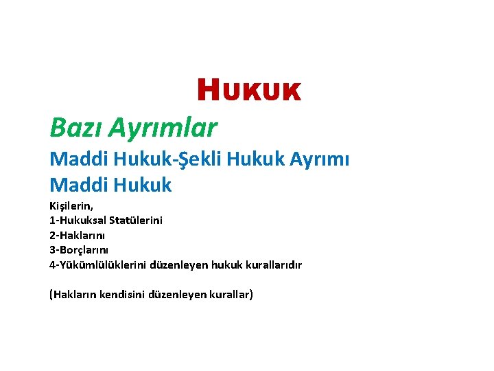 HUKUK Bazı Ayrımlar Maddi Hukuk-Şekli Hukuk Ayrımı Maddi Hukuk Kişilerin, 1 -Hukuksal Statülerini 2