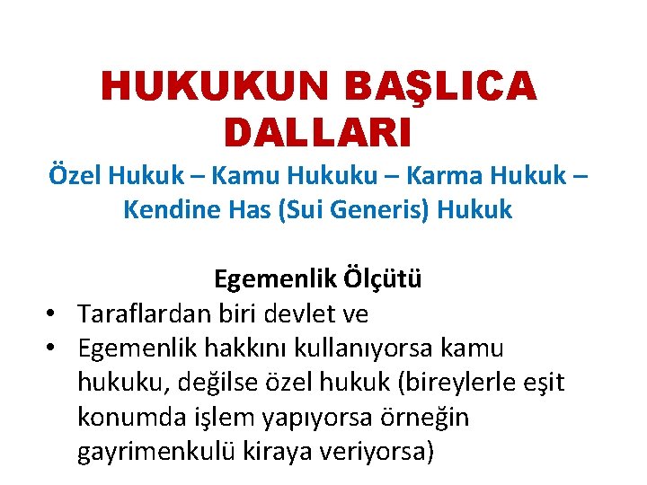 HUKUKUN BAŞLICA DALLARI Özel Hukuk – Kamu Hukuku – Karma Hukuk – Kendine Has