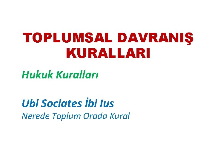 TOPLUMSAL DAVRANIŞ KURALLARI Hukuk Kuralları Ubi Sociates İbi Ius Nerede Toplum Orada Kural 