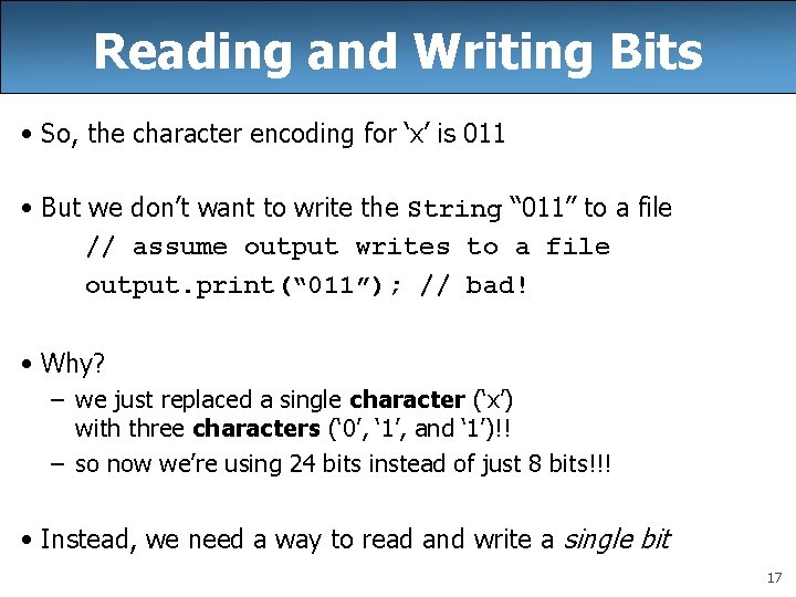 Reading and Writing Bits • So, the character encoding for ‘x’ is 011 • Reading and Writing Bits • So, the character encoding for ‘x’ is 011 •