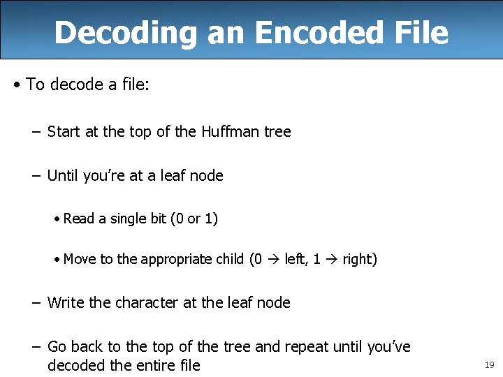 Decoding an Encoded File • To decode a file: – Start at the top Decoding an Encoded File • To decode a file: – Start at the top