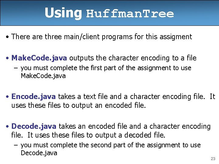 Using Huffman. Tree • There are three main/client programs for this assigment • Make. Using Huffman. Tree • There are three main/client programs for this assigment • Make.