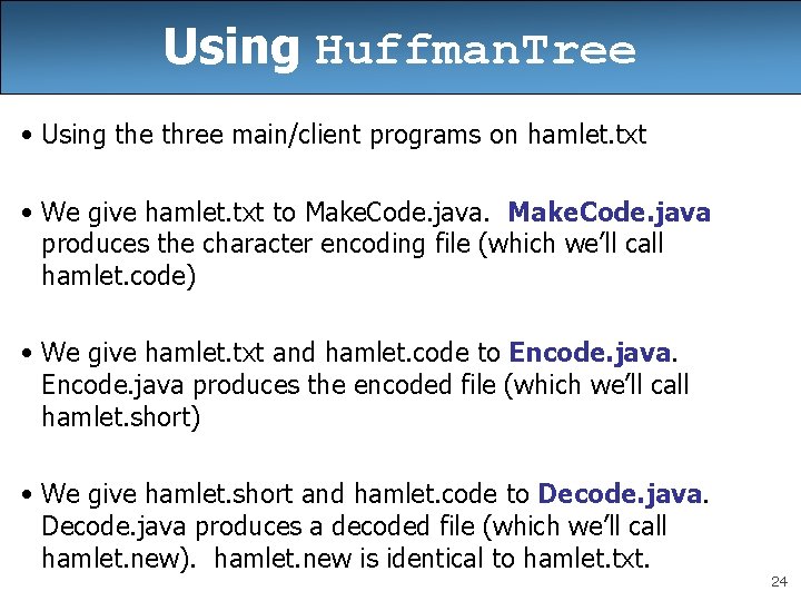 Using Huffman. Tree • Using the three main/client programs on hamlet. txt • We Using Huffman. Tree • Using the three main/client programs on hamlet. txt • We