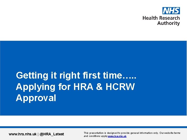 Getting it right first time…. . Applying for HRA & HCRW Approval www. hra.