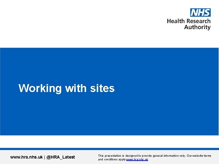 Working with sites www. hra. nhs. uk | @HRA_Latest This presentation is designed to
