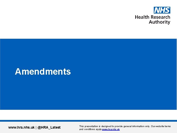 Amendments www. hra. nhs. uk | @HRA_Latest This presentation is designed to provide general