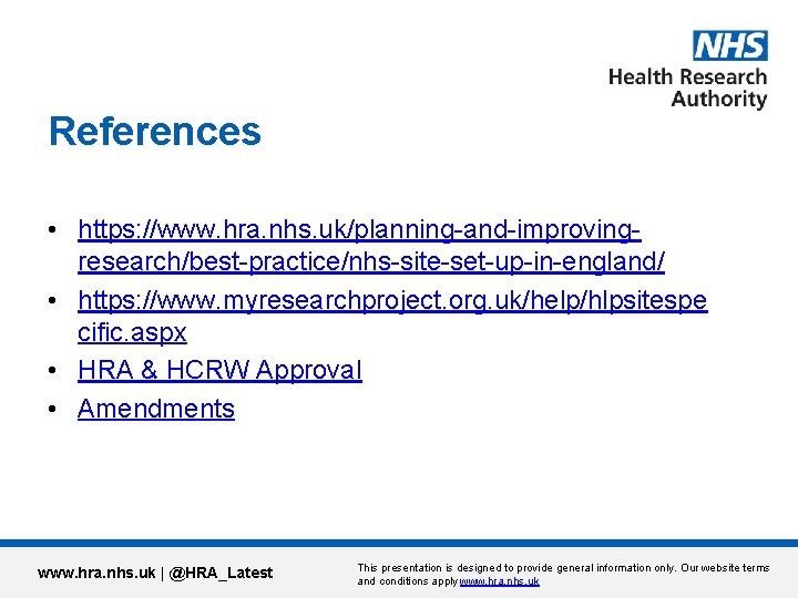 References • https: //www. hra. nhs. uk/planning-and-improvingresearch/best-practice/nhs-site-set-up-in-england/ • https: //www. myresearchproject. org. uk/help/hlpsitespe cific.