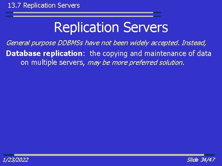 13. 7 Replication Servers General purpose DDBMSs have not been widely accepted. Instead, Database