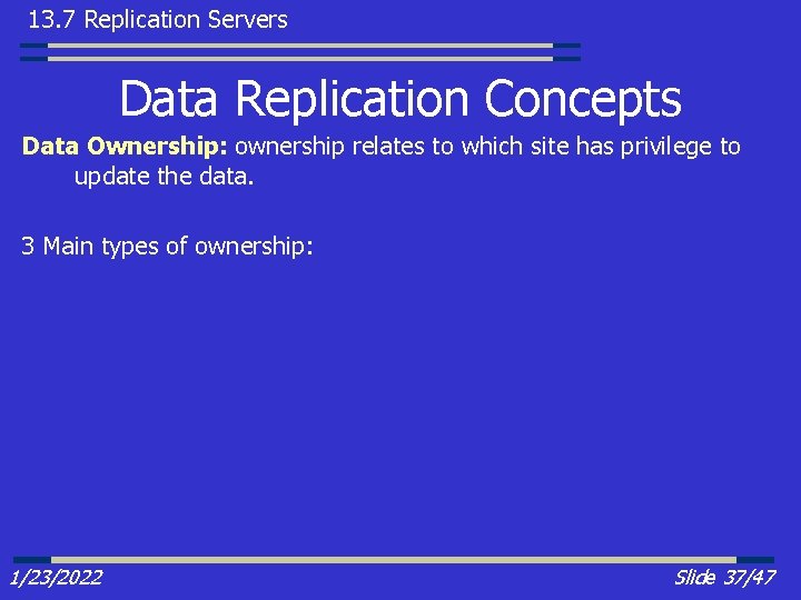 13. 7 Replication Servers Data Replication Concepts Data Ownership: ownership relates to which site