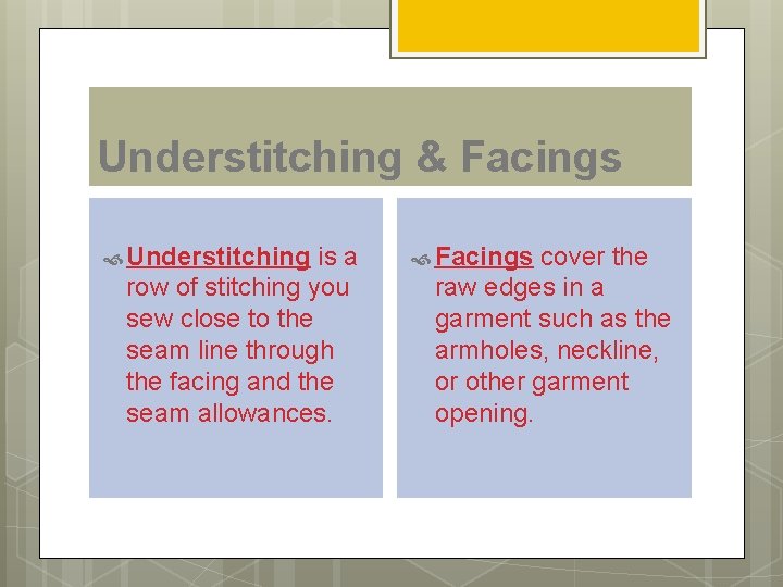 Understitching & Facings Understitching is a row of stitching you sew close to the