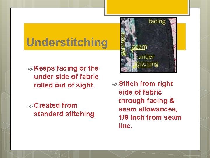 Understitching Keeps facing or the under side of fabric rolled out of sight. Created