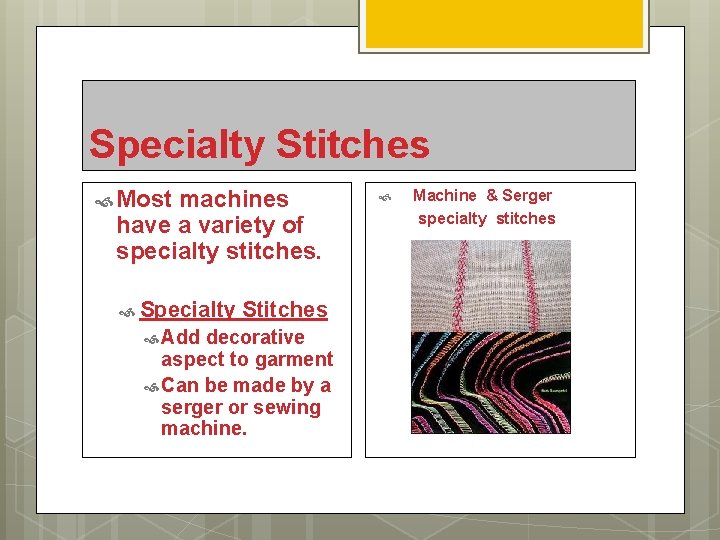Specialty Stitches Most machines have a variety of specialty stitches. Specialty Add Stitches decorative